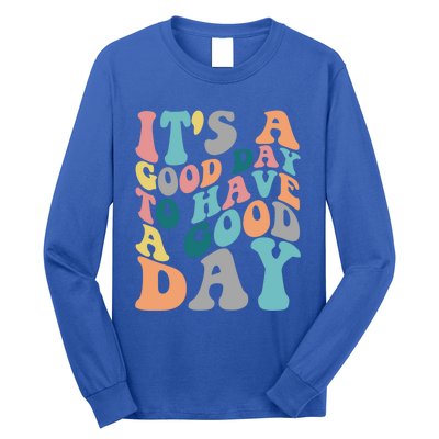 It's A Good Day To Have A Good Day Colorful Motivational Great Gift Long Sleeve Shirt