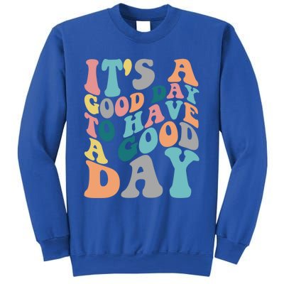 It's A Good Day To Have A Good Day Colorful Motivational Great Gift Sweatshirt