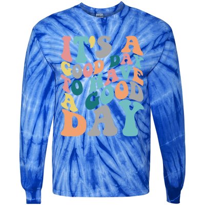 It's A Good Day To Have A Good Day Colorful Motivational Great Gift Tie-Dye Long Sleeve Shirt