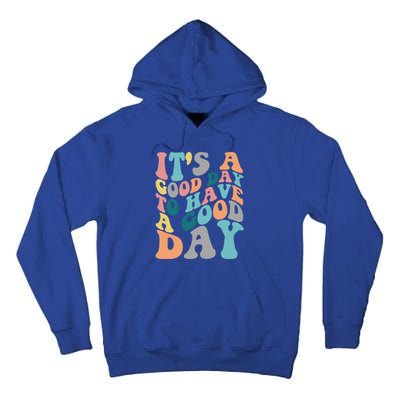 It's A Good Day To Have A Good Day Colorful Motivational Great Gift Tall Hoodie