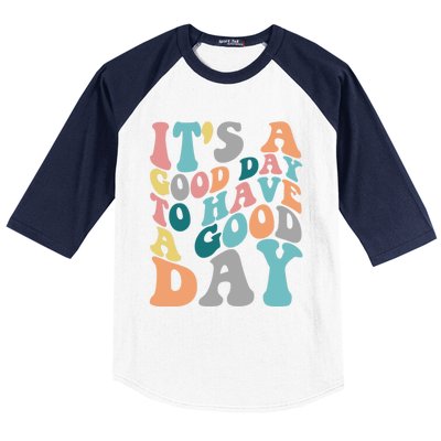 It's A Good Day To Have A Good Day Colorful Motivational Great Gift Baseball Sleeve Shirt