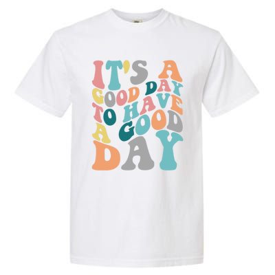 It's A Good Day To Have A Good Day Colorful Motivational Great Gift Garment-Dyed Heavyweight T-Shirt