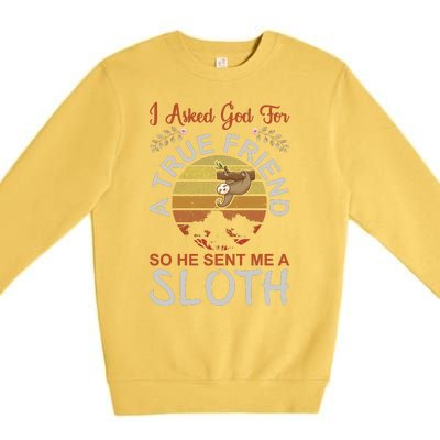 I Asked God For A True Friend So He Sent Me A Sloth Premium Crewneck Sweatshirt