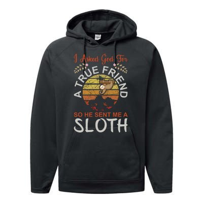 I Asked God For A True Friend So He Sent Me A Sloth Performance Fleece Hoodie