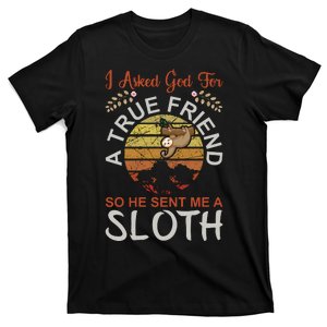 I Asked God For A True Friend So He Sent Me A Sloth T-Shirt