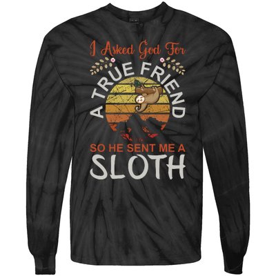 I Asked God For A True Friend So He Sent Me A Sloth Tie-Dye Long Sleeve Shirt