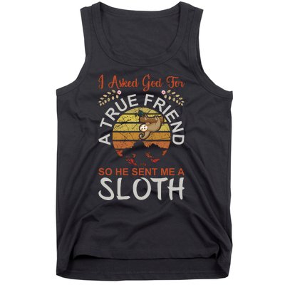 I Asked God For A True Friend So He Sent Me A Sloth Tank Top