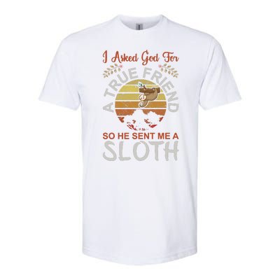 I Asked God For A True Friend So He Sent Me A Sloth Softstyle CVC T-Shirt