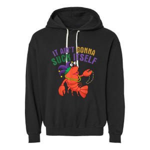 It Aint Gonna Suck Itself Crawfish Mardi Gras Funny Garment-Dyed Fleece Hoodie