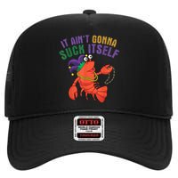 It Aint Gonna Suck Itself Crawfish Mardi Gras Funny High Crown Mesh Back Trucker Hat