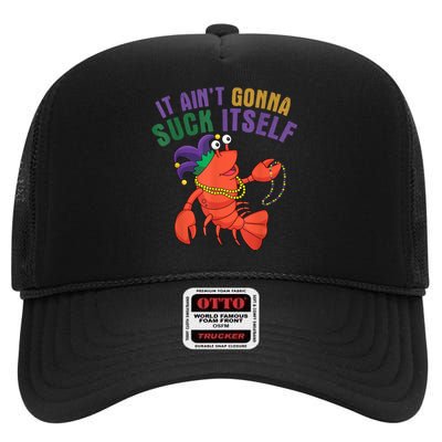 It Aint Gonna Suck Itself Crawfish Mardi Gras Funny High Crown Mesh Back Trucker Hat