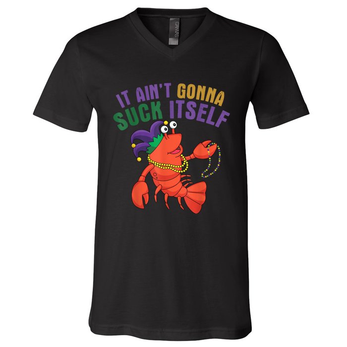 It Aint Gonna Suck Itself Crawfish Mardi Gras Funny V-Neck T-Shirt