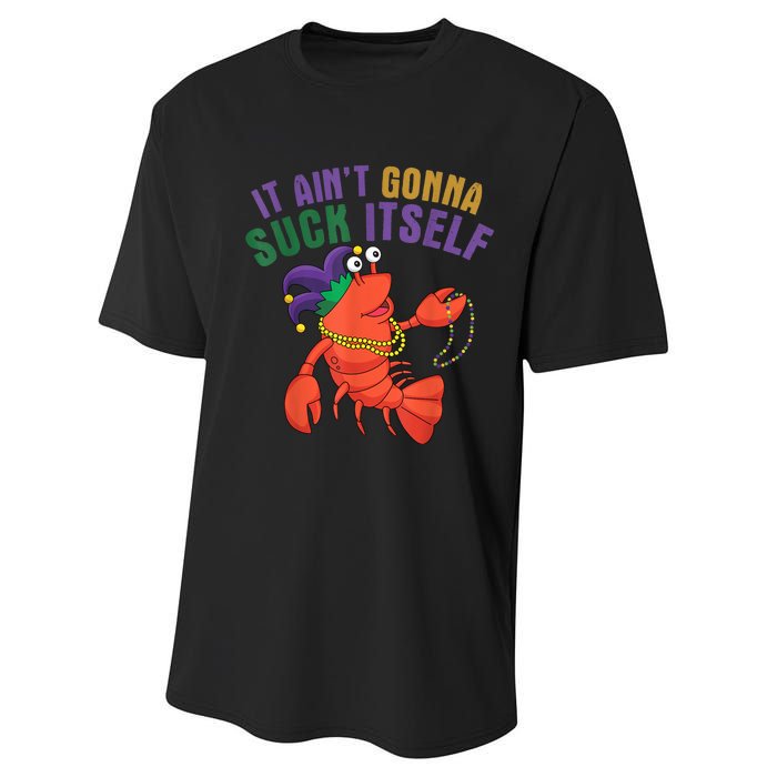 It Aint Gonna Suck Itself Crawfish Mardi Gras Funny Performance Sprint T-Shirt