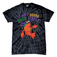 It Aint Gonna Suck Itself Crawfish Mardi Gras Funny Tie-Dye T-Shirt