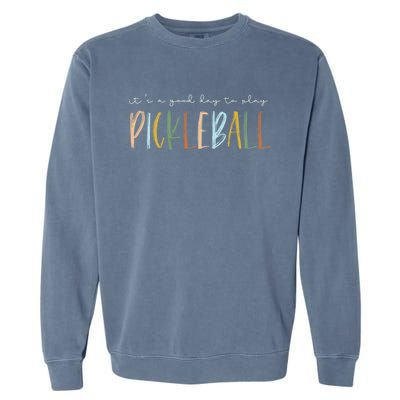 ItS A Good Days To Play Pickleball Dink Player Pickleball Meaningful Gift Garment-Dyed Sweatshirt