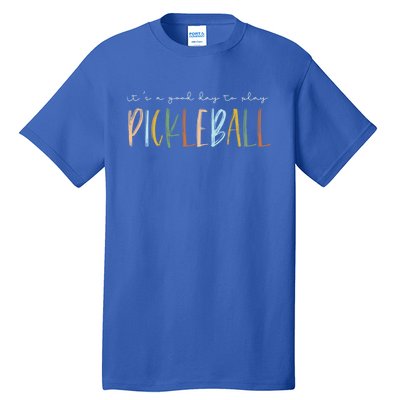 ItS A Good Days To Play Pickleball Dink Player Pickleball Meaningful Gift Tall T-Shirt