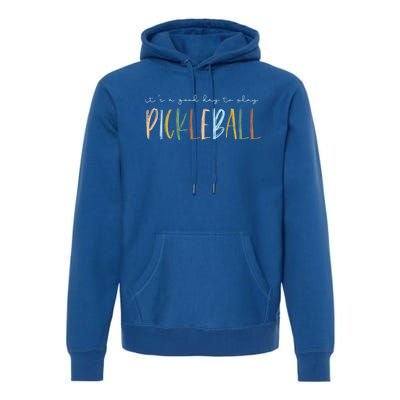 ItS A Good Days To Play Pickleball Dink Player Pickleball Meaningful Gift Premium Hoodie