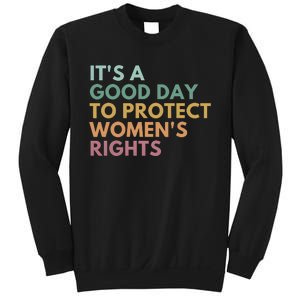 Its A Good Day To Protect Women Rights Sweatshirt