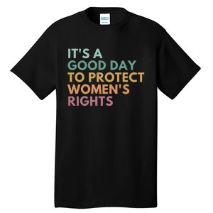 Its A Good Day To Protect Women Rights Tall T-Shirt