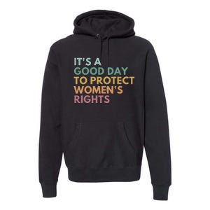 Its A Good Day To Protect Women Rights Premium Hoodie