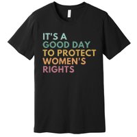 Its A Good Day To Protect Women Rights Premium T-Shirt