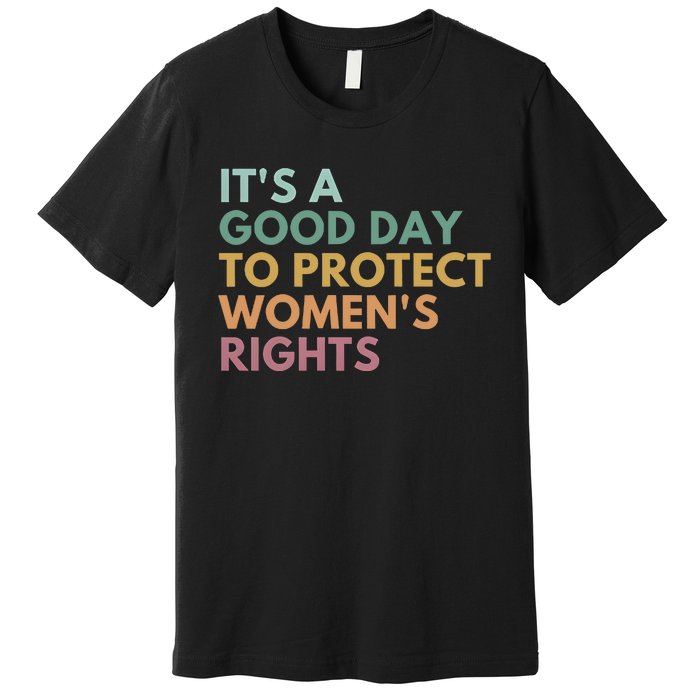 Its A Good Day To Protect Women Rights Premium T-Shirt