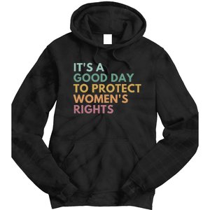 Its A Good Day To Protect Women Rights Tie Dye Hoodie