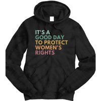 Its A Good Day To Protect Women Rights Tie Dye Hoodie