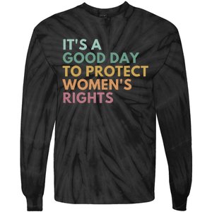 Its A Good Day To Protect Women Rights Tie-Dye Long Sleeve Shirt