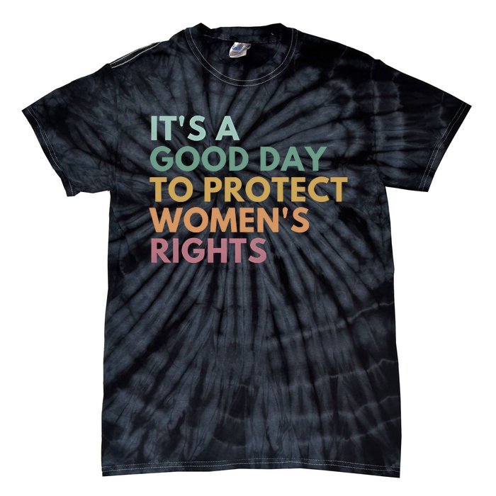 Its A Good Day To Protect Women Rights Tie-Dye T-Shirt