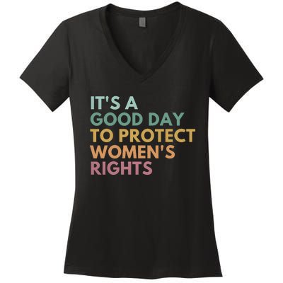 Its A Good Day To Protect Women Rights Women's V-Neck T-Shirt