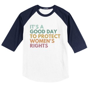 Its A Good Day To Protect Women Rights Baseball Sleeve Shirt