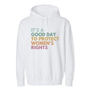 Its A Good Day To Protect Women Rights Garment-Dyed Fleece Hoodie