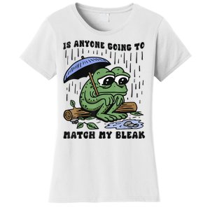 Is Anyone Going To Match My Bleak Women's T-Shirt