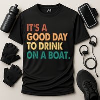 It's A Good Day To Drink On A Boat Performance Shirt