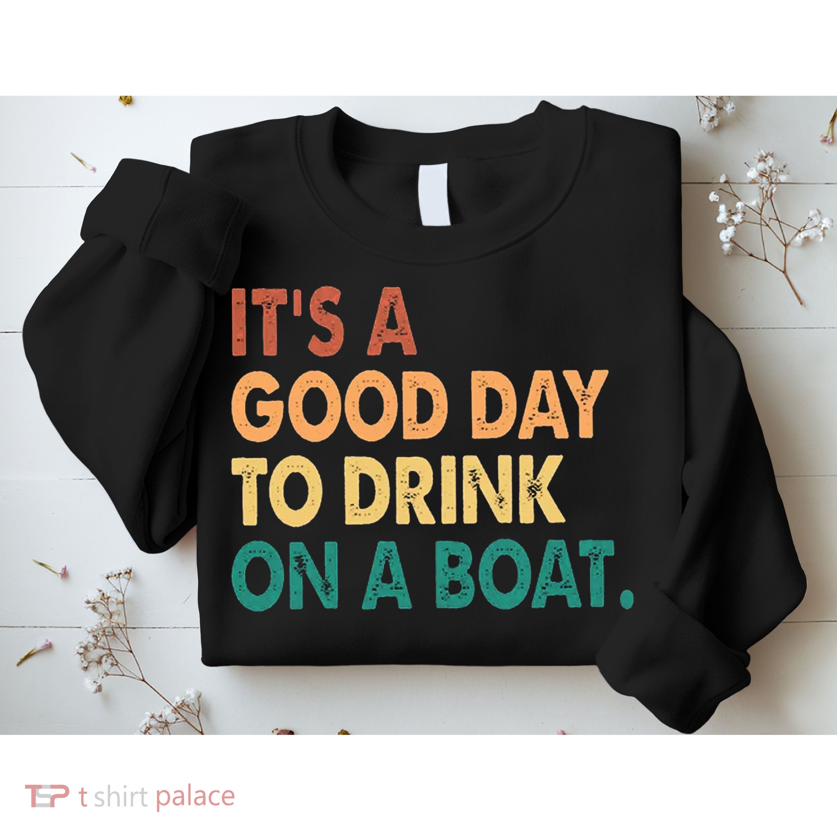It's A Good Day To Drink On A Boat Sweatshirt