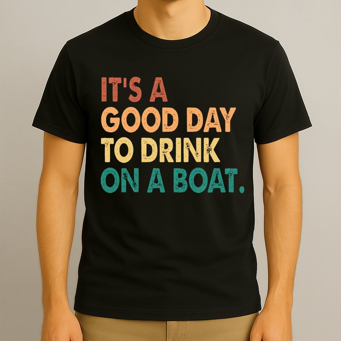 It's A Good Day To Drink On A Boat T-Shirt