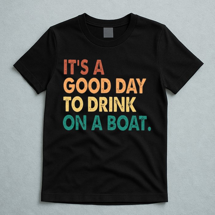 It's A Good Day To Drink On A Boat T-Shirt