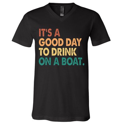 It's A Good Day To Drink On A Boat V-Neck T-Shirt