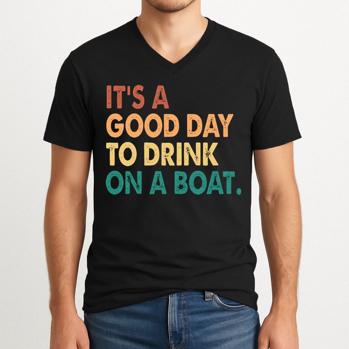 It's A Good Day To Drink On A Boat V-Neck T-Shirt