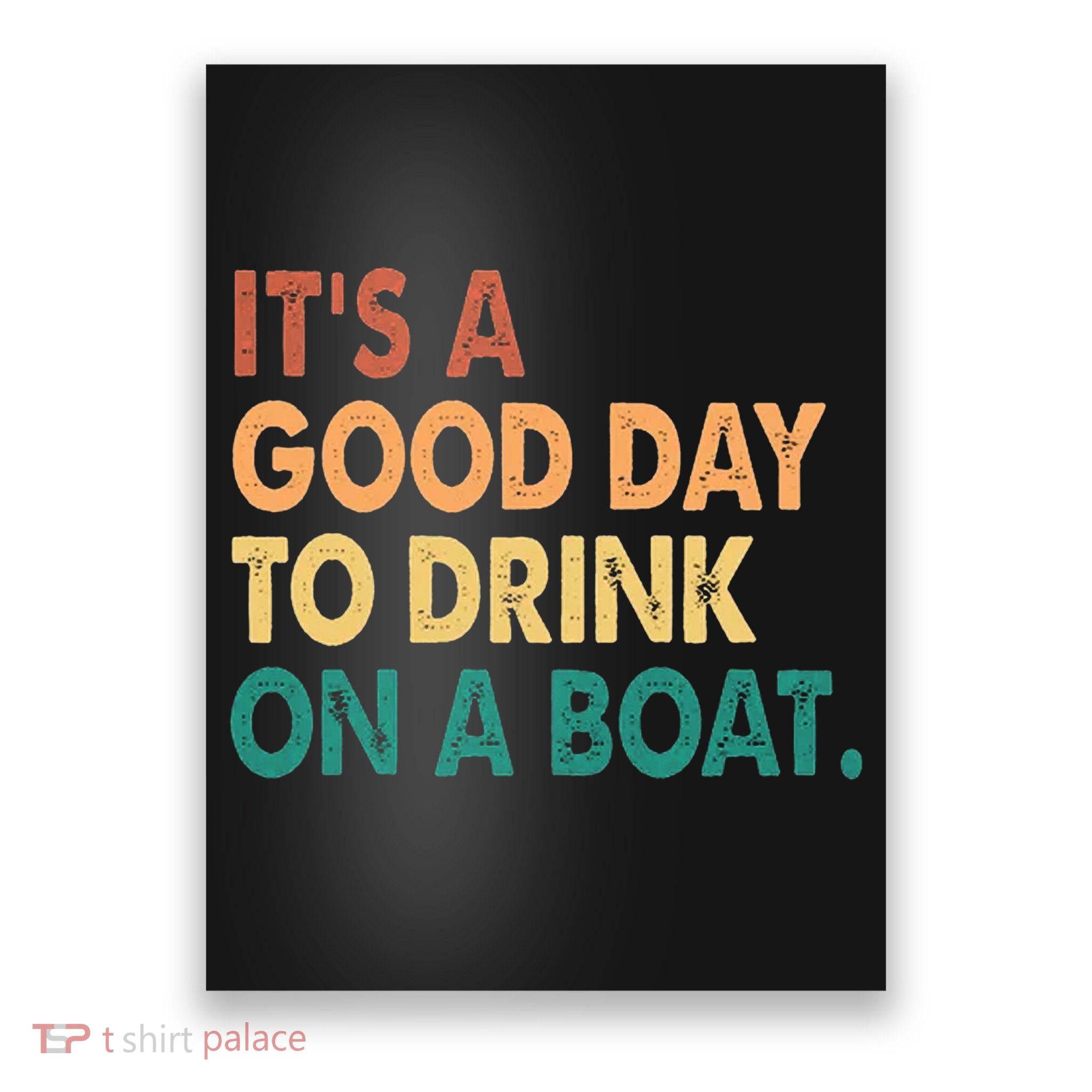 It's A Good Day To Drink On A Boat Poster