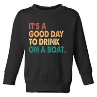 It's A Good Day To Drink On A Boat Toddler Sweatshirt
