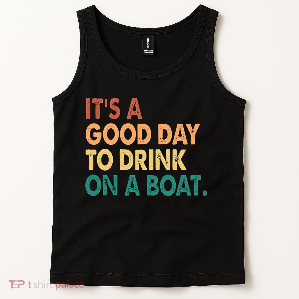 It's A Good Day To Drink On A Boat Tank Top