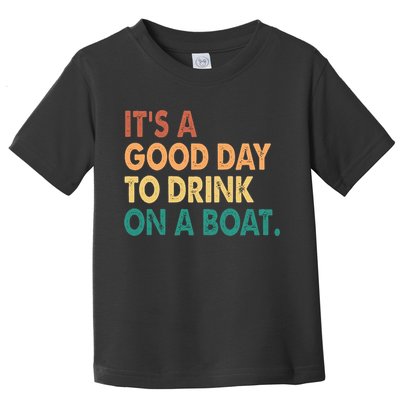 It's A Good Day To Drink On A Boat Toddler T-Shirt