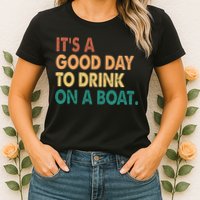 It's A Good Day To Drink On A Boat Womens T-Shirt