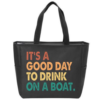 It's A Good Day To Drink On A Boat Zip Tote Bag