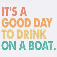 It's A Good Day To Drink On A Boat Garment-Dyed Sweatshirt