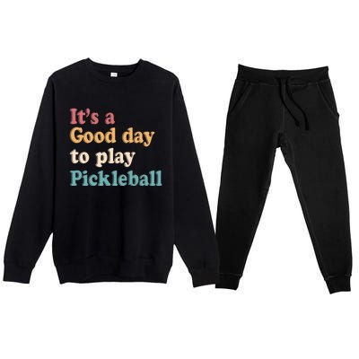 ItS A Good Days To Play Pickleball Lover Paddleball Sports Gift Premium Crewneck Sweatsuit Set