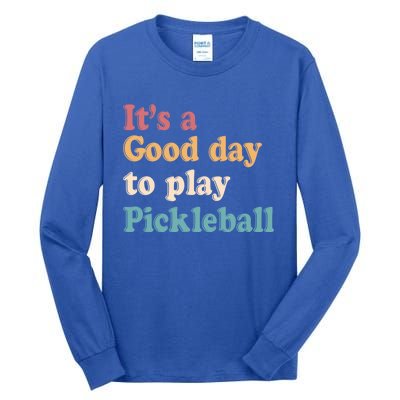 ItS A Good Days To Play Pickleball Lover Paddleball Sports Gift Tall Long Sleeve T-Shirt