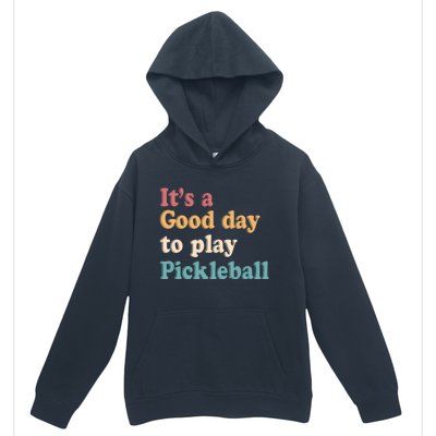 ItS A Good Days To Play Pickleball Lover Paddleball Sports Gift Urban Pullover Hoodie